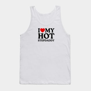 I LOVE MY HOT STEPDADDY Tank Top